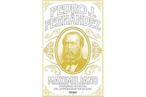 Maximiliano: Memorias secretas del emperador mexicano (Spanish Edition)