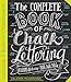 The Complete Book of Chalk Lettering: Create and Develop Your Own Style by