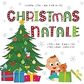 Learn Italian for Kids CHRISTMAS il NATALE Italian - English Italiano - Inglese: My first bilingual picture word book for toddlers and preschool children Le mie prime parole libro per bambini