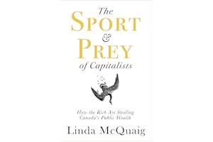 The Sport and Prey of Capitalists: How the Rich Are Stealing Canada’s Public Wealth