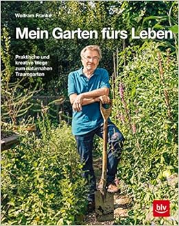 Mein Garten Furs Leben Praktische Und Kreative Wege Zum Naturnahen Traumgarten Amazon De Franke Wolfram Bucher