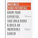 Maximize Your Potential: Grow Your Expertise, Take Bold Risks & Build an Incredible Career (99U)