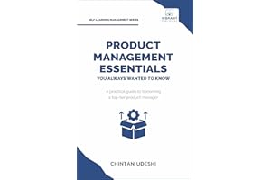 Product Management Essentials You Always Wanted to Know: A Practical Guide to Product Manager Roles, Strategies, Launches, an