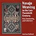 Navajo Weaving in the Late Twentieth Century: Kin, Community, and Collectors by 