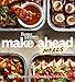 Better Homes and Gardens Make-Ahead Meals: 150+ Recipes to Enjoy Every Day of the Week (Better Homes by Better Homes and Gardens