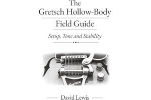 The Gretsch Hollow-Body Field Guide Setup: Setup, Tone and Stability