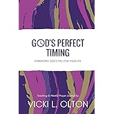 God's Perfect Timing: Embracing God's Will For Your Life