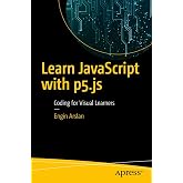 Learn JavaScript with p5.js: Coding for Visual Learners