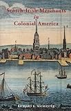 Scotch-Irish Merchants in Colonial America: Scotch-Irish Merchants in Eighteenth-century America by