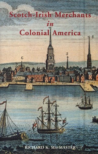 Scotch-Irish Merchants in Colonial America: Scotch-Irish Merchants in Eighteenth-century America by Richard K McMaster