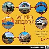 Walking Albuquerque: 30 Tours of the Duke City's Historic Neighborhoods, Ditch Trails, Urban Nature, by Stephen Ausherman