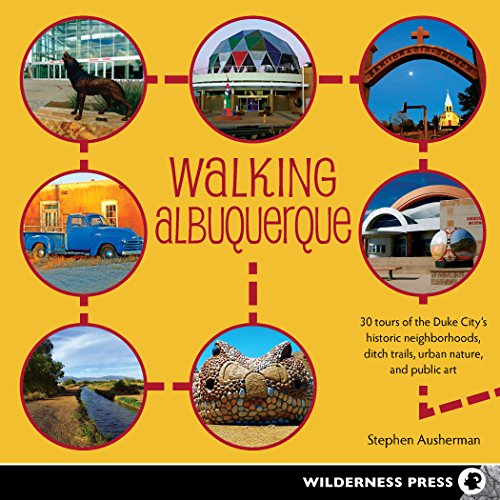 Walking Albuquerque: 30 Tours of the Duke City's Historic Neighborhoods, Ditch Trails, Urban Nature, by Stephen Ausherman