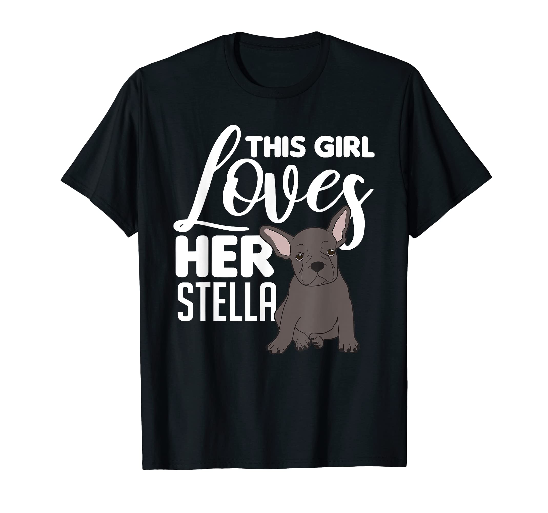 French Bull Dog This Girl Loves Her Stella T-Shirt