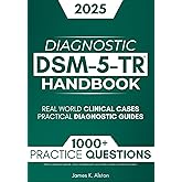 DSM-5-TR Diagnostic Handbook: 1000+ Interactive Questions, Real-World Clinical Cases, and Practical Diagnostic Guides