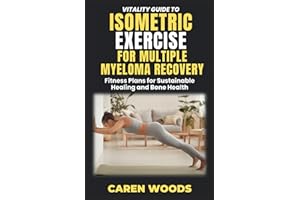 Vitality Guide to Isometric Exercise for Multiple Myeloma Recovery: Fitness Plans for Sustainable Healing and Bone Health