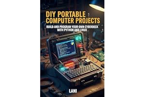 DIY Portable Computer Projects: Build and Program Your Own Cyberdeck with Python and Linux