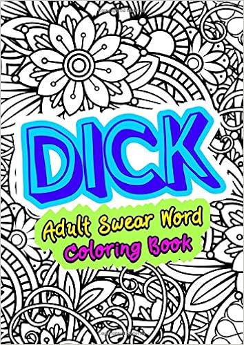 Dick Adult Swear Word Coloring Book Funny Sweary Curse Words Dicks Coloring Book Penis Synonyms Gag Gifts Funny Journals And Adult Coloring Books Amazon Co Uk Publishing Funny Dick 9781702503877 Books