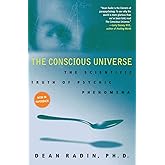 The Conscious Universe: The Scientific Truth of Psychic Phenomena