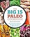 The Big 15 Paleo Cookbook: 15 Fundamental Ingredients, 150 Paleo Diet Recipes, 450 Variations by Megan Flynn Peterson