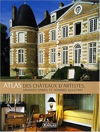 Atlas des châteaux d'artistes, grandes dames et hommes illustres
