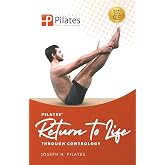 Return to Life Through Contrology: Transform your body and mind through Joseph Pilates&rsquo; timeless Matwork.