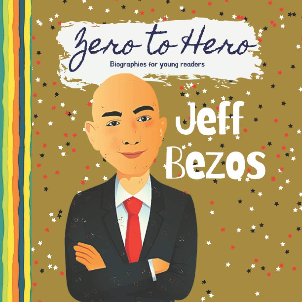 Jeff Bezos Zero To Hero Biographies For Young Readers The Story Of Jeff Bezos A Biography Book For Children 5 Years And Up Ebanks Tashena Ebanks Mervin 9798709873797 Amazon Com Books Jeff Bezos Zero To Hero Biographies For Young Readers The Story Of Jeff Bezos A Biography Book For Children 5 Years And Up Ebanks Tashena Ebanks Mervin 9798709873797 Amazon Com Books