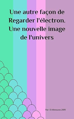 Download Une autre façon de Regarder l'électron. Une nouvelle image de l'univers PDF