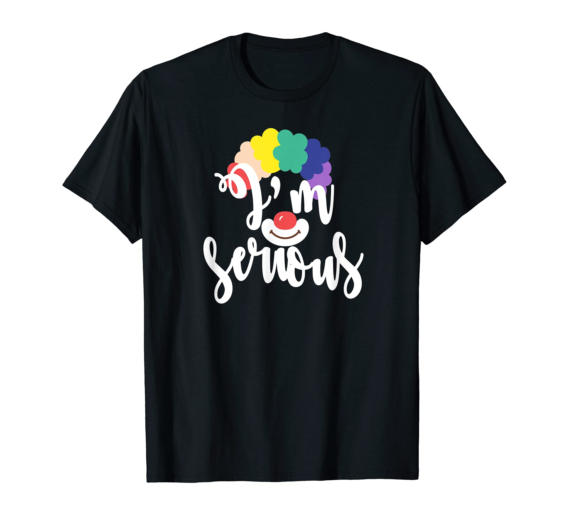 I'm Serious - Clown Wig T-Shirt