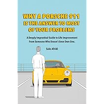 WHY A PORSCHE 911 IS THE ANSWER TO MOST OF YOUR PROBLEMS: A Deeply
