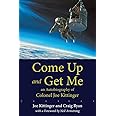 Come Up and Get Me: An Autobiography of Colonel Joe Kittinger
