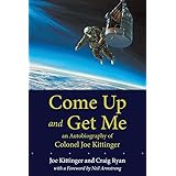 Come Up and Get Me: An Autobiography of Colonel Joe Kittinger