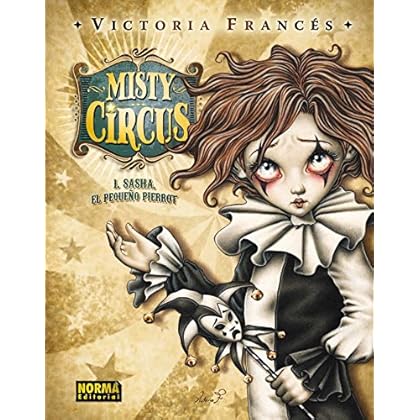 MISTY CIRCUS 1. SASHA, EL PEQUEÑO PIERROT (LIBROS DE ILUSTRACIÓN) MISTY CIRCUS 1. SASHA, EL PEQUEÑO PIERROT (LIBROS DE ILUSTRACIÓN)