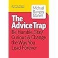 The Advice Trap: Be Humble, Stay Curious & Change the Way You Lead Forever