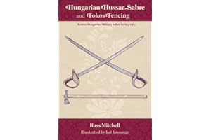Hungarian Hussar Sabre and Fokos Fencing (Austro-Hungarian Military Sabre Series)