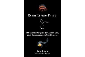 Every Living Thing: Man's Obsessive Quest to Catalog Life, from Nanobacteria to New Monkeys
