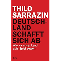 Deutschland schafft sich ab: Wie wir unser Land aufs Spiel setzen (German Edition) book cover Deutschland schafft sich ab: Wie wir unser Land aufs Spiel setzen (German Edition) book cover
