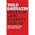 Deutschland schafft sich ab: Wie wir unser Land aufs Spiel setzen (German Edition)