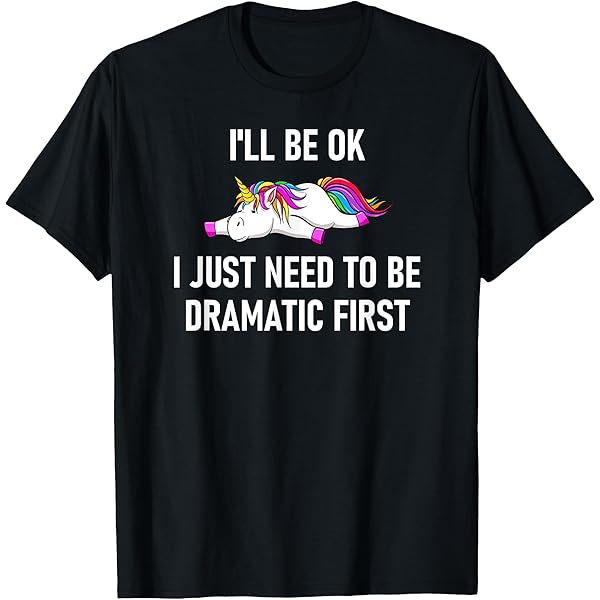 Amazon.com: I'll Get Over It I Just Need To Be Dramatic First