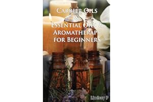 Carrier Oils & Essential Oils & Aromatherapy For Beginners
