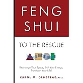 Feng Shui To The Rescue: Rearrange Your Space, Shift Your Energy, Transform Your Life!