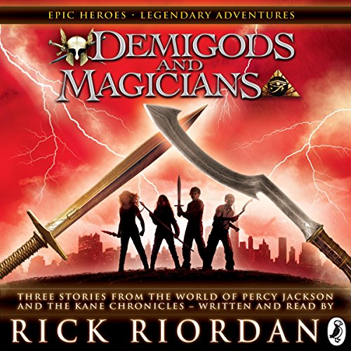 Demigods and Magicians: Three Stories from the World of Percy Jackson and the Kane Chronicles