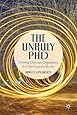 The Unruly PhD: Doubts, Detours, Departures, and Other Success Stories