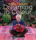 Kaffe Fassett: Dreaming in Colour (UK edition): An Autobiography by Kaffe Fassett