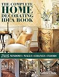 The Complete Home Decorating Idea Book: Thousands of Ideas for Windows, Walls, Ceilings and Floors