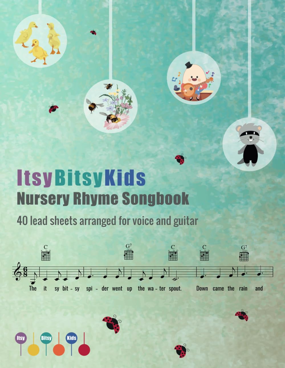 The ItsyBitsyKids Nursery Rhyme Songbook: 40 lead sheets arranged for voice and guitar
