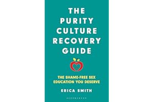 The Purity Culture Recovery Guide: The Shame-Free Sex Education You Deserve