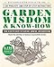 Garden Wisdom & Know-How: Everything You Need to Know to Plant, Grow, and Harvest by Rodale Press