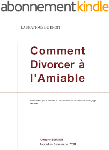 Download Comment divorcer à l'amiable ?: L'essentiel pour aboutir à une procédure de divorce sans juge sereine (La Pratique du Droit) PDF
