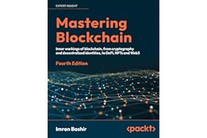 Mastering Blockchain: Inner workings of blockchain, from cryptography and decentralized identities, to DeFi, NFTs and Web3, 4