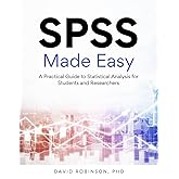 SPSS Made Easy: A Practical Guide to Statistical Analysis for Students and Researchers
